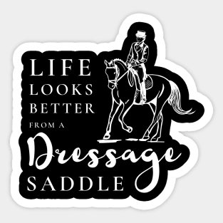 Life Looks Better From a Dressage Saddle - White Sticker